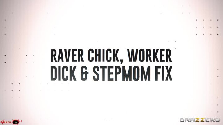 [Brazzers] Indica Flower, Lolly Dames - Raver Chick, Worker Dick Stepmom Fix  ~ 24xxx.Porn